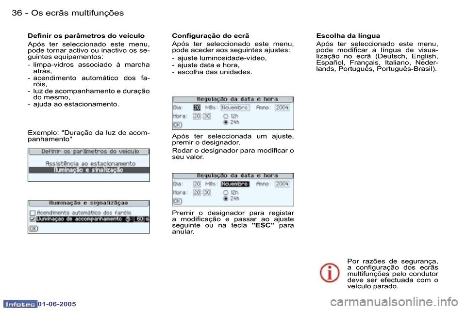Peugeot 307 Break 2005  Manual do proprietário (in Portuguese) �3�6 �-
�0�1�-�0�6�-�2�0�0�5
�3�7
�-
�0�1�-�0�6�-�2�0�0�5
�D�e�i�n�i�r� �o�s� �p�a�r�â�m�e�t�r�o�s� �d�o� �v�e�í�c�u�l�o 
�A�p�ó�s�  �t�e�r�  �s�e�l�e�c�c�i�o�n�a�d�o�  �e�s�t�e�  �m�e�n�u�,�  
�p�