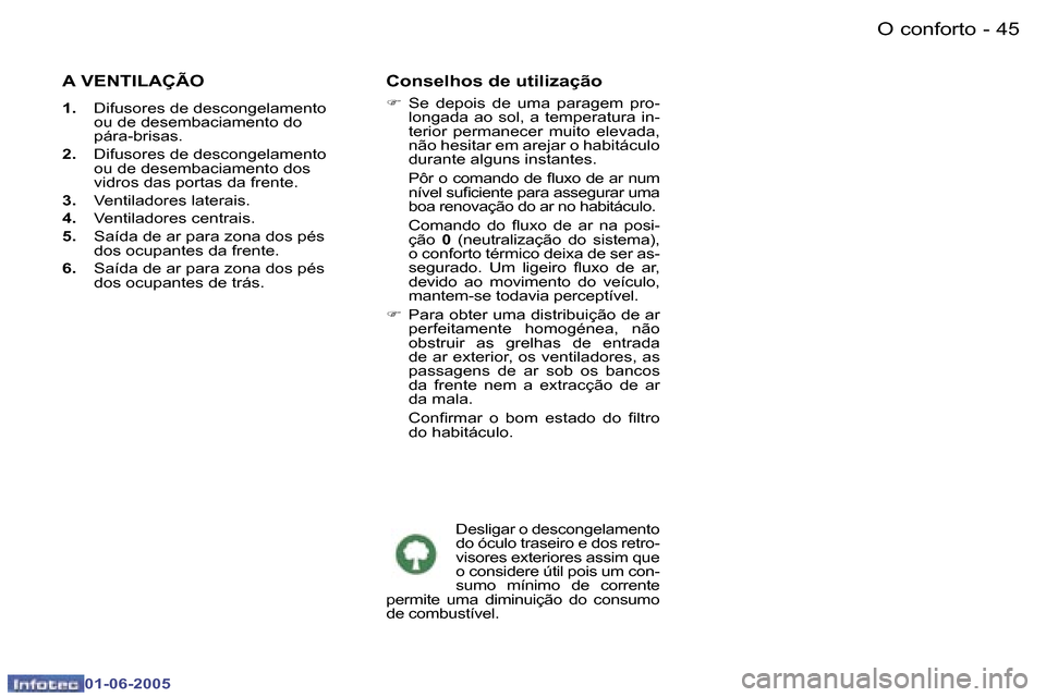 Peugeot 307 Break 2005  Manual do proprietário (in Portuguese) �O� �c�o�n�f�o�r�t�o�4�4 �-
�0�1�-�0�6�-�2�0�0�5
�4�5�O� �c�o�n�f�o�r�t�o�-
�0�1�-�0�6�-�2�0�0�5
�A� �V�E�N�T�I�L�A�Ç�Ã�O
�1�.�  �D�i�f�u�s�o�r�e�s� �d�e� �d�e�s�c�o�n�g�e�l�a�m�e�n�t�o� 
�o�u� �d�e
