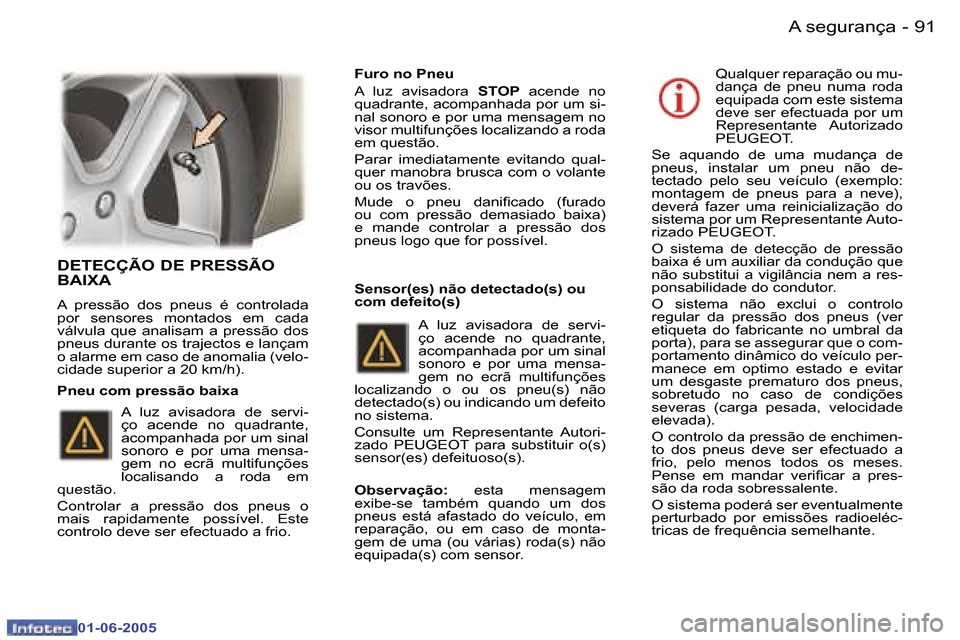 Peugeot 307 Break 2005  Manual do proprietário (in Portuguese) �9�0 �-
�0�1�-�0�6�-�2�0�0�5
�9�1
�-
�0�1�-�0�6�-�2�0�0�5
�D�E�T�E�C�Ç�Ã�O� �D�E� �P�R�E�S�S�Ã�O�  
�B�A�I�X�A� 
�A�  �p�r�e�s�s�ã�o�  �d�o�s�  �p�n�e�u�s�  �é�  �c�o�n�t�r�o�l�a�d�a�  
�p�o�r�  