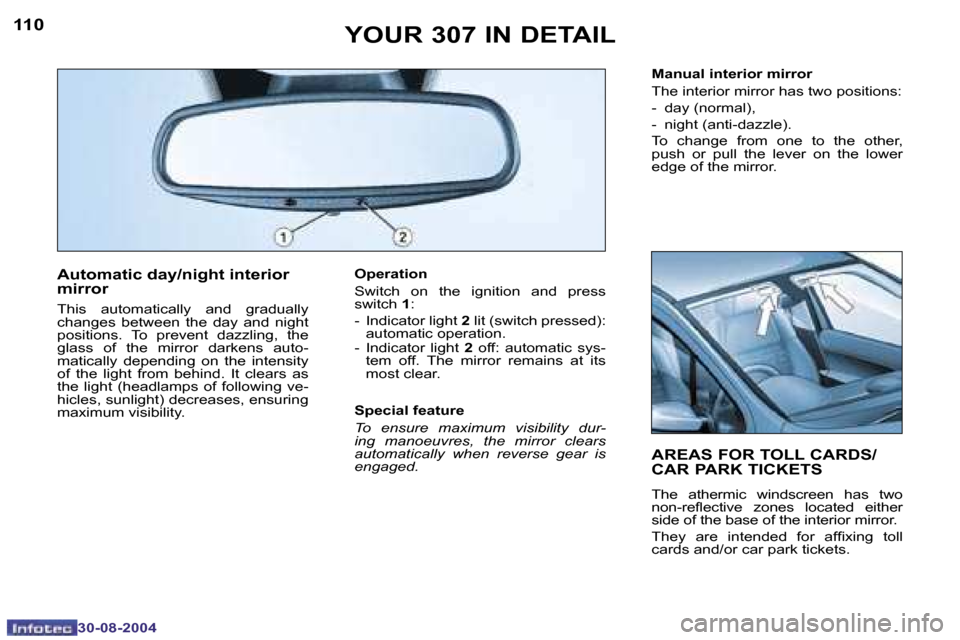 Peugeot 307 Break 2004.5  Owners Manual �1�1�0
�3�0�-�0�8�-�2�0�0�4
�1�1�1
�3�0�-�0�8�-�2�0�0�4
�A�u�t�o�m�a�t�i�c� �d�a�y�/�n�i�g�h�t� �i�n�t�e�r�i�o�r�  
�m�i�r�r�o�r
�T�h�i�s�  �a�u�t�o�m�a�t�i�c�a�l�l�y�  �a�n�d�  �g�r�a�d�u�a�l�l�y�  
