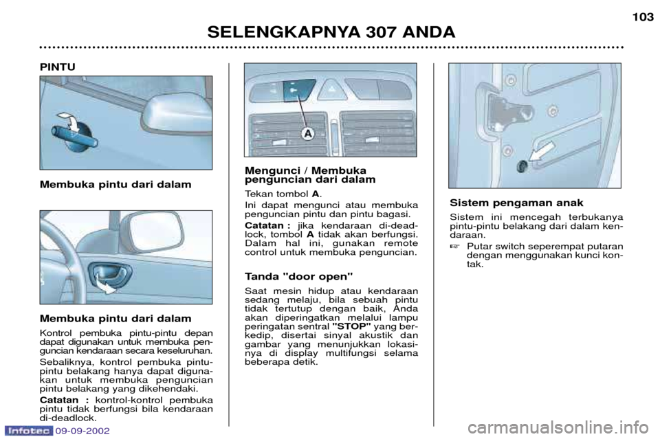 Peugeot 307 Break 2002.5 Owners Manual 09-09-2002
PINTU Membuka pintu dari dalam Membuka pintu dari dalam Kontrol pembuka pintu-pintu depan dapat digunakan untuk membuka pen-guncian kendaraan secara keseluruhan. Sebaliknya, kontrol pembuka Peugeot 307 Break 2002.5 Owners Manual 09-09-2002
PINTU Membuka pintu dari dalam Membuka pintu dari dalam Kontrol pembuka pintu-pintu depan dapat digunakan untuk membuka pen-guncian kendaraan secara keseluruhan. Sebaliknya, kontrol pembuka