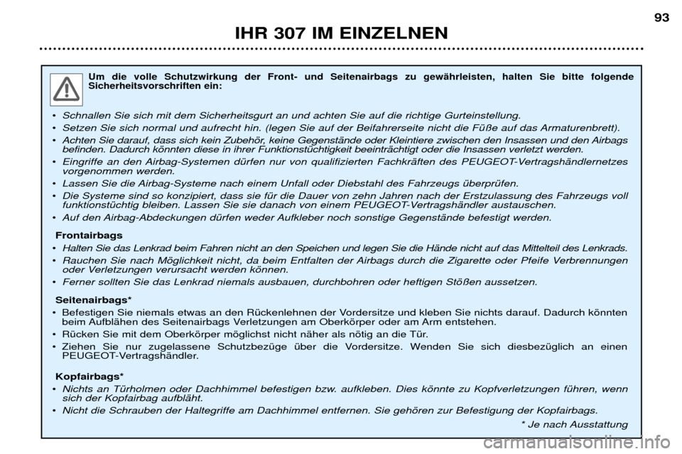 Peugeot 307 Break 2002 Betriebsanleitung (in German) Um die volle Schutzwirkung der Front- und Seitenairbags zu gewŠhrleisten, halten Sie bitte folgende Sicherheitsvorschriften ein:
¥Schnallen Sie sich mit dem Sicherheitsgurt an und achten Sie auf die Peugeot 307 Break 2002 Betriebsanleitung (in German) Um die volle Schutzwirkung der Front- und Seitenairbags zu gewŠhrleisten, halten Sie bitte folgende Sicherheitsvorschriften ein:
¥Schnallen Sie sich mit dem Sicherheitsgurt an und achten Sie auf die