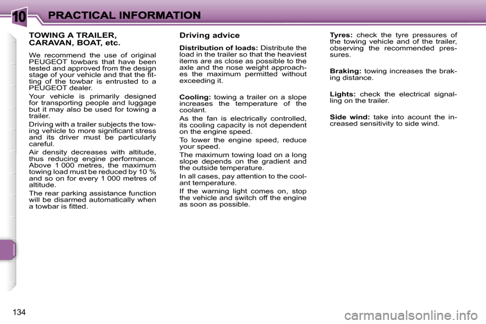 Peugeot 307 Break Dag 2007  Owners Manual �1�0
�1�3�4
�D�r�i�v�i�n�g� �a�d�v�i�c�e
�D�i�s�t�r�i�b�u�t�i�o�n� �o�f� �l�o�a�d�s�:� �D�i�s�t�r�i�b�u�t�e� �t�h�e� �l�o�a�d� �i�n� �t�h�e� �t�r�a�i�l�e�r� �s�o� �t�h�a�t� �t�h�e� �h�e�a�v�i�e�s�t� �