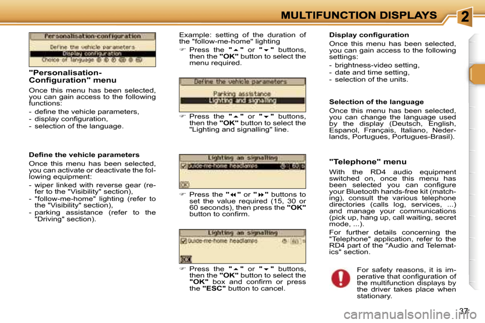 Peugeot 307 Break Dag 2007  Owners Manual �3�7
�"�P�e�r�s�o�n�a�l�i�s�a�t�i�o�n�-�C�o�n�ﬁ�g�u�r�a�t�i�o�n�"� �m�e�n�u
�O�n�c�e�  �t�h�i�s�  �m�e�n�u�  �h�a�s�  �b�e�e�n�  �s�e�l�e�c�t�e�d�,� �y�o�u� �c�a�n� �g�a�i�n� �a�c�c�e�s�s� �t�o� �t�