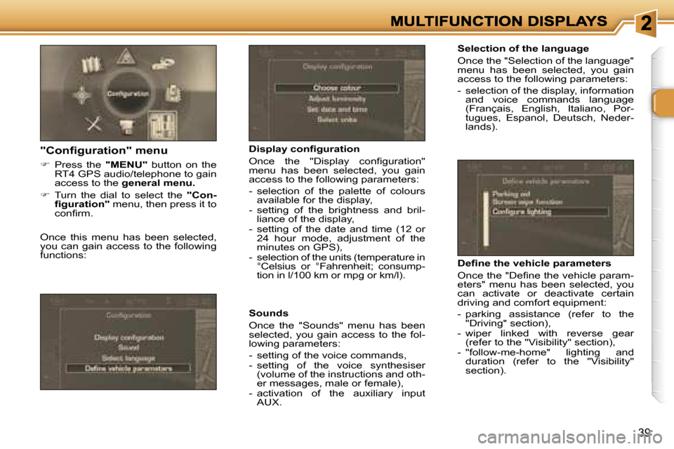 Peugeot 307 Break Dag 2007  Owners Manual �3�9
�S�e�l�e�c�t�i�o�n� �o�f� �t�h�e� �l�a�n�g�u�a�g�e
�O�n�c�e� �t�h�e� �"�S�e�l�e�c�t�i�o�n� �o�f� �t�h�e� �l�a�n�g�u�a�g�e�"� �m�e�n�u�  �h�a�s�  �b�e�e�n�  �s�e�l�e�c�t�e�d�,�  �y�o�u�  �g�a�i�n�