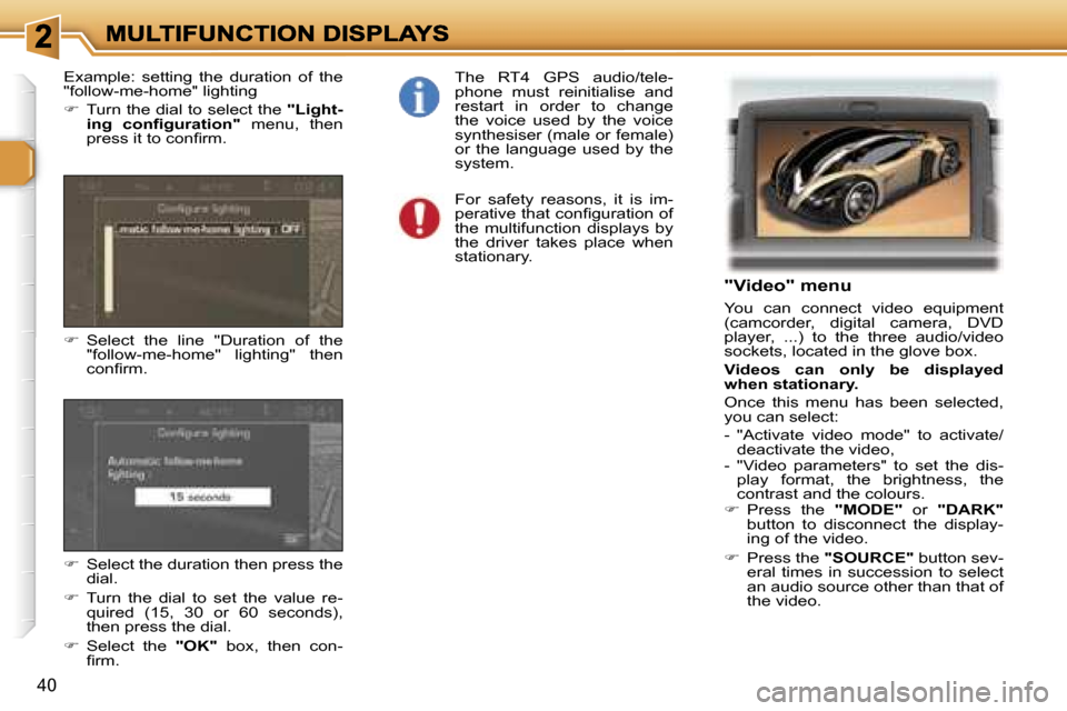 Peugeot 307 Break Dag 2007  Owners Manual �4�0
�"�V�i�d�e�o�"� �m�e�n�u
�Y�o�u�  �c�a�n�  �c�o�n�n�e�c�t�  �v�i�d�e�o�  �e�q�u�i�p�m�e�n�t� �(�c�a�m�c�o�r�d�e�r�,�  �d�i�g�i�t�a�l�  �c�a�m�e�r�a�,�  �D�V�D� �p�l�a�y�e�r�,�  �.�.�.�)�  �t�o�  