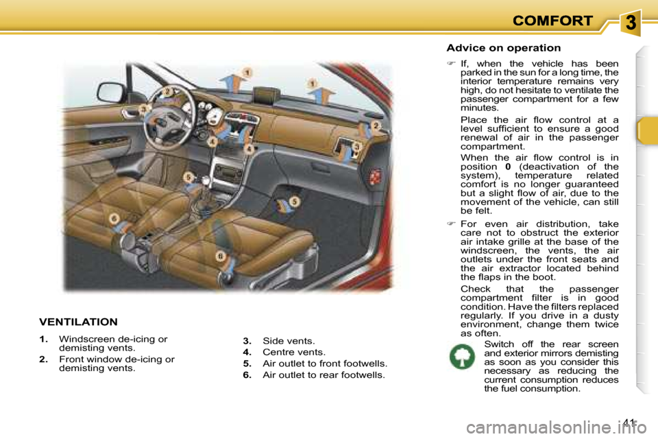 Peugeot 307 Break Dag 2007  Owners Manual �4�1
�V�E�N�T�I�L�A�T�I�O�N
�1�.�  �W�i�n�d�s�c�r�e�e�n� �d�e�-�i�c�i�n�g� �o�r� �d�e�m�i�s�t�i�n�g� �v�e�n�t�s�.
�2�.�  �F�r�o�n�t� �w�i�n�d�o�w� �d�e�-�i�c�i�n�g� �o�r� �d�e�m�i�s�t�i�n�g� �v�e�n�t�