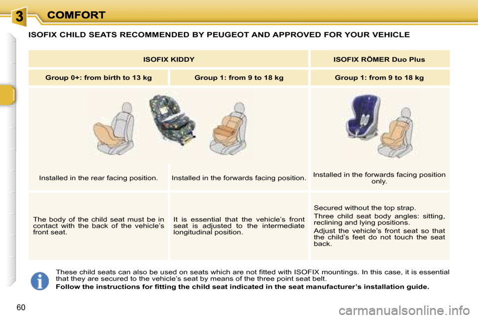 Peugeot 307 Break Dag 2007  Owners Manual �6�0
�T�h�e�s�e� �c�h�i�l�d� �s�e�a�t�s� �c�a�n� �a�l�s�o� �b�e� �u�s�e�d� �o�n� �s�e�a�t�s� �w�h�i�c�h� �a�r�e� �n�o�t� �ﬁ�t�t�e�d� �w�i�t�h� �I�S�O�F�I�X� �m�o�u�n�t�i�n�g�s�.� �I�n� �t�h�i�s� �c�