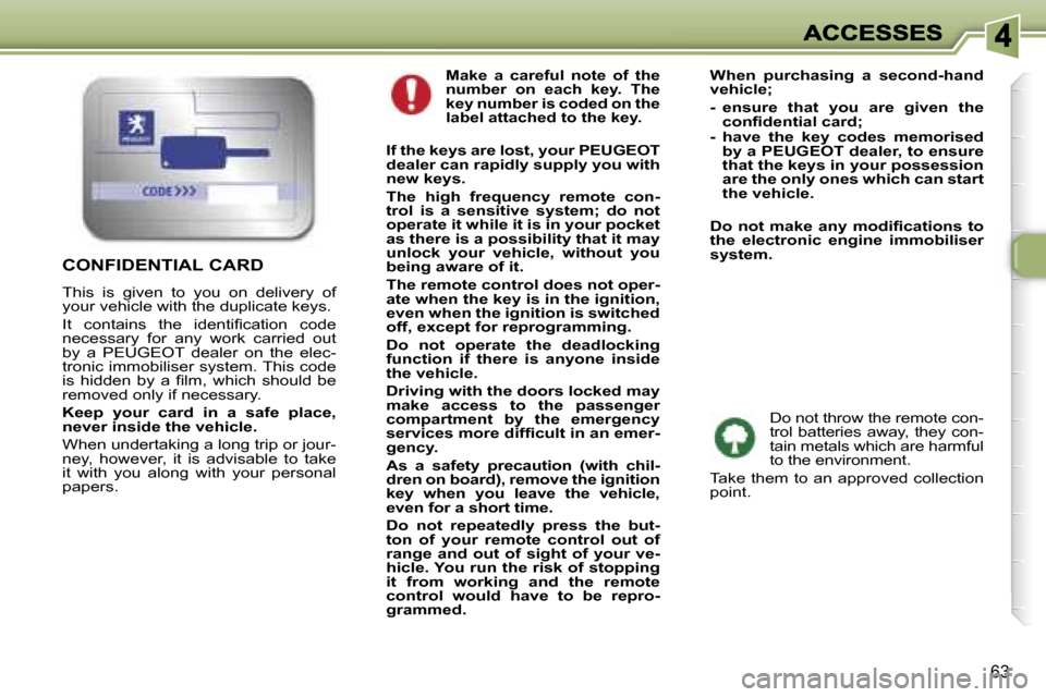 Peugeot 307 Break Dag 2007  Owners Manual �6�3
�M�a�k�e�  �a�  �c�a�r�e�f�u�l�  �n�o�t�e�  �o�f�  �t�h�e� �n�u�m�b�e�r�  �o�n�  �e�a�c�h�  �k�e�y�.�  �T�h�e� �k�e�y� �n�u�m�b�e�r� �i�s� �c�o�d�e�d� �o�n� �t�h�e� �l�a�b�e�l� �a�t�t�a�c�h�e�d� 