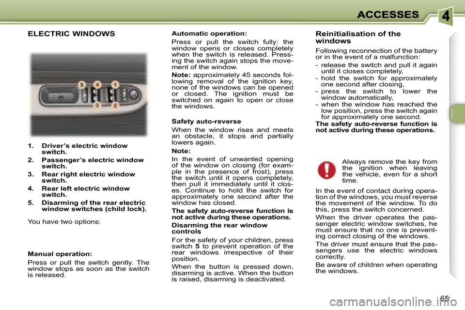 Peugeot 307 Break Dag 2007  Owners Manual �6�5
�1�.�  �D�r�i�v�e�r�’�s� �e�l�e�c�t�r�i�c� �w�i�n�d�o�w� �s�w�i�t�c�h�.� 
�2�.�  �P�a�s�s�e�n�g�e�r�’�s�e�l�e�c�t�r�i�c� �w�i�n�d�o�w� �s�w�i�t�c�h�.
�3�.�R�e�a�r� �r�i�g�h�t� �e�l�e�c�t�r�i�