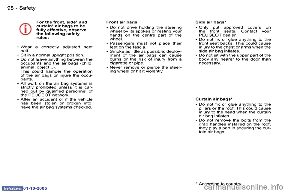 Peugeot 307 Break Dag 2005.5  Owners Manual �S�a�f�e�t�y�9�8 �-
�0�1�-�1�0�-�2�0�0�5
�F�o�r� �t�h�e� �f�r�o�n�t�,� �s�i�d�e�*� �a�n�d�  
�c�u�r�t�a�i�n�*� �a�i�r� �b�a�g�s� �t�o� �b�e� 
�f�u�l�l�y� �e�f�f�e�c�t�i�v�e�,� �o�b�s�e�r�v�e� 
�t�h�e�