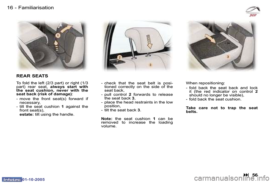Peugeot 307 Break Dag 2005.5  Owners Manual �1�6 �-
�0�1�-�1�0�-�2�0�0�5
�F�a�m�i�l�i�a�r�i�s�a�t�i�o�n
�R�E�A�R� �S�E�A�T�S
�T�o� �f�o�l�d� �t�h�e� �l�e�f�t� �(�2�/�3� �p�a�r�t�)� �o�r� �r�i�g�h�t� �(�1�/�3�  
�p�a�r�t�)�  �r�e�a�r�  �s�e�a�t�