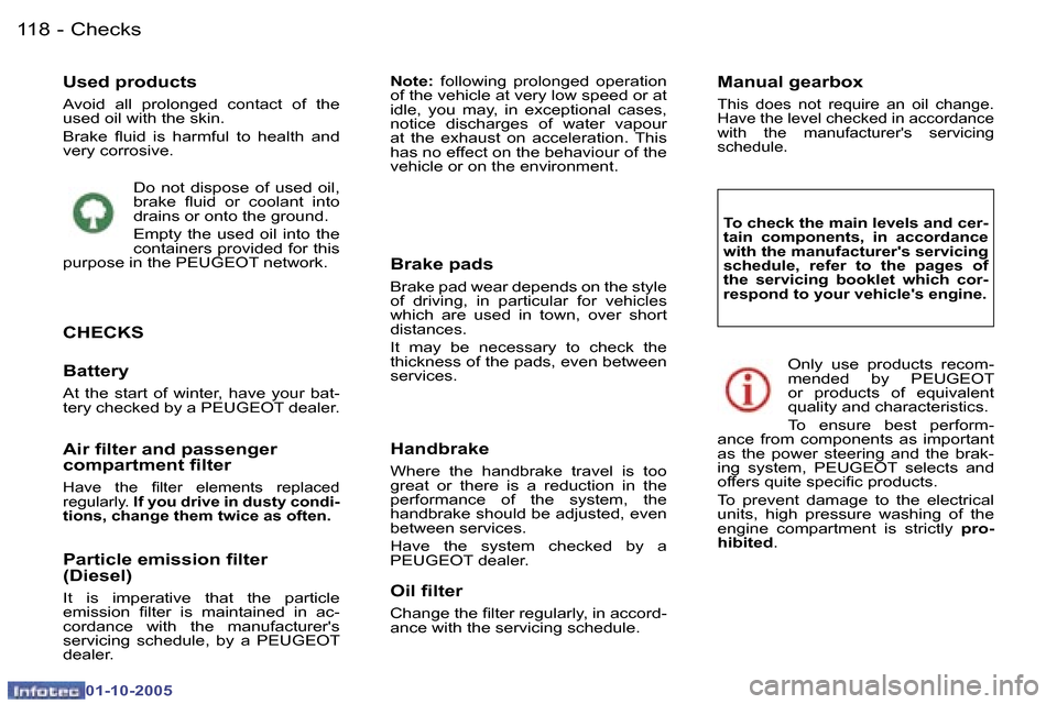 Peugeot 307 Break Dag 2005.5  Owners Manual �C�h�e�c�k�s�1�1�8 �-
�0�1�-�1�0�-�2�0�0�5
�U�s�e�d� �p�r�o�d�u�c�t�s 
�A�v�o�i�d�  �a�l�l�  �p�r�o�l�o�n�g�e�d�  �c�o�n�t�a�c�t�  �o�f�  �t�h�e�  
�u�s�e�d� �o�i�l� �w�i�t�h� �t�h�e� �s�k�i�n�. 
�B�r