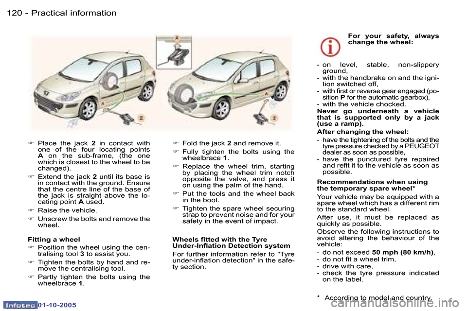Peugeot 307 Break Dag 2005.5  Owners Manual �P�r�a�c�t�i�c�a�l� �i�n�f�o�r�m�a�t�i�o�n�1�2�0 �-
�0�1�-�1�0�-�2�0�0�5
�1�2�1�P�r�a�c�t�i�c�a�l� �i�n�f�o�r�m�a�t�i�o�n�-
�0�1�-�1�0�-�2�0�0�5
�F�  �P�l�a�c�e�  �t�h�e�  �j�a�c�k�  �2�  �i�n�  �c�o�
