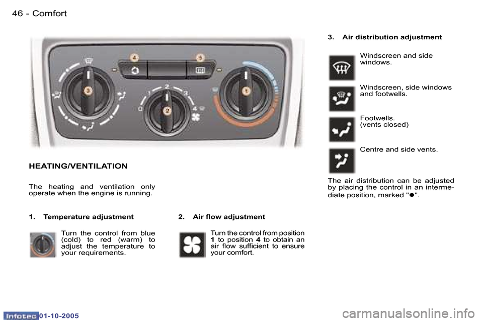 Peugeot 307 Break Dag 2005.5  Owners Manual �C�o�m�f�o�r�t�4�6 �-
�0�1�-�1�0�-�2�0�0�5
�4�7�C�o�m�f�o�r�t�-
�0�1�-�1�0�-�2�0�0�5
�H�E�A�T�I�N�G�/�V�E�N�T�I�L�A�T�I�O�N
�2�.�  �A�i�r� �l�o�w� �a�d�j�u�s�t�m�e�n�t
�T�h�e�  �h�e�a�t�i�n�g�  �a�n�d