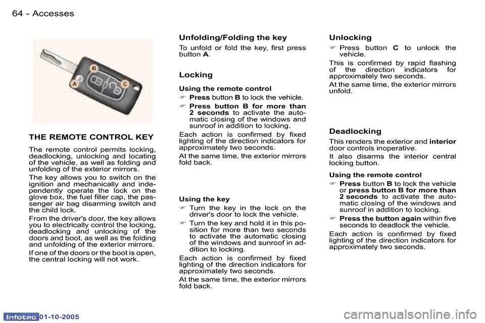 Peugeot 307 Break Dag 2005.5  Owners Manual �A�c�c�e�s�s�e�s�6�4 �-
�0�1�-�1�0�-�2�0�0�5
�6�5�A�c�c�e�s�s�e�s�-
�0�1�-�1�0�-�2�0�0�5
�T�H�E� �R�E�M�O�T�E� �C�O�N�T�R�O�L� �K�E�Y
�T�h�e�  �r�e�m�o�t�e�  �c�o�n�t�r�o�l�  �p�e�r�m�i�t�s�  �l�o�c�k