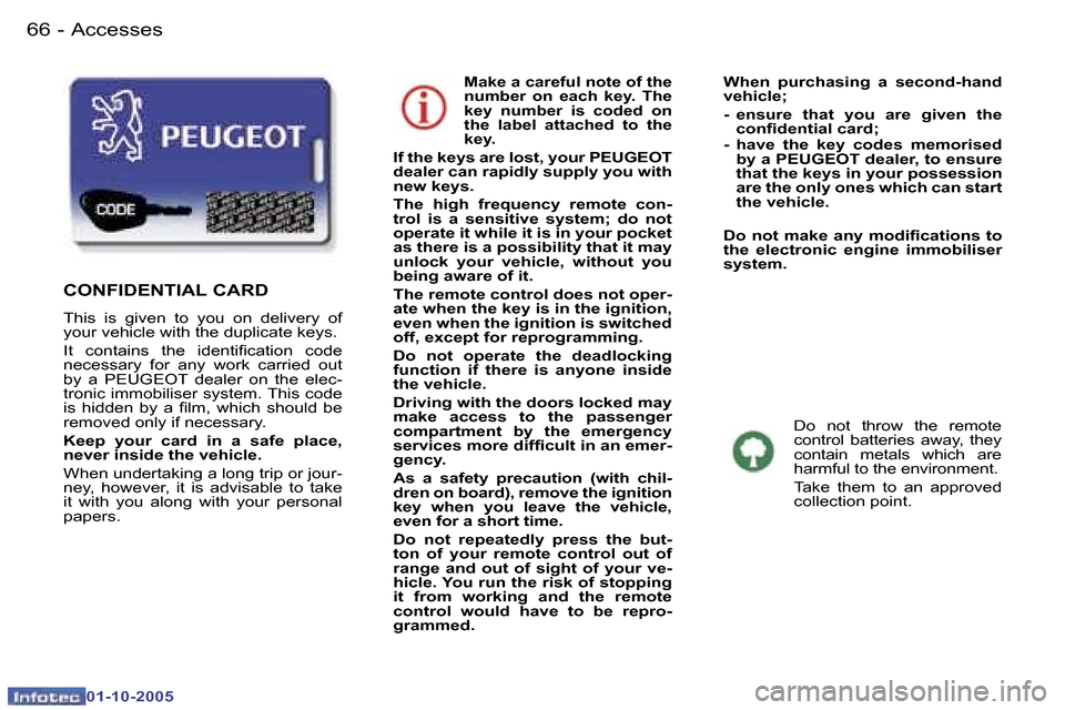 Peugeot 307 Break Dag 2005.5  Owners Manual �A�c�c�e�s�s�e�s�6�6 �-
�0�1�-�1�0�-�2�0�0�5
�6�7�A�c�c�e�s�s�e�s�-
�0�1�-�1�0�-�2�0�0�5
�M�a�k�e� �a� �c�a�r�e�f�u�l� �n�o�t�e� �o�f� �t�h�e�  
�n�u�m�b�e�r�  �o�n�  �e�a�c�h�  �k�e�y�.�  �T�h�e� 
�k