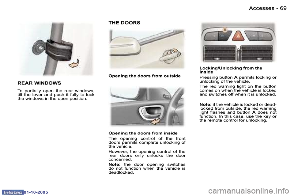 Peugeot 307 Break Dag 2005.5  Owners Manual �A�c�c�e�s�s�e�s�6�8 �-
�0�1�-�1�0�-�2�0�0�5
�6�9�A�c�c�e�s�s�e�s�-
�0�1�-�1�0�-�2�0�0�5
�O�p�e�n�i�n�g� �t�h�e� �d�o�o�r�s� �f�r�o�m� �i�n�s�i�d�e� 
�T�h�e�  �o�p�e�n�i�n�g�  �c�o�n�t�r�o�l�  �o�f�  