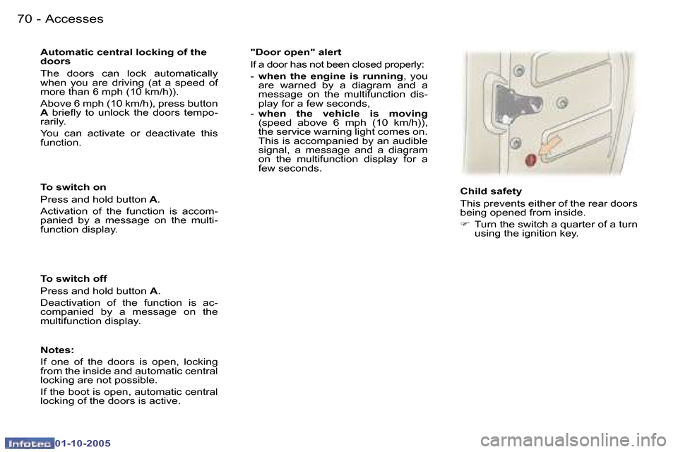Peugeot 307 Break Dag 2005.5  Owners Manual �A�c�c�e�s�s�e�s�7�0 �-
�0�1�-�1�0�-�2�0�0�5
�7�1�A�c�c�e�s�s�e�s�-
�0�1�-�1�0�-�2�0�0�5
�T�o� �s�w�i�t�c�h� �o�n 
�P�r�e�s�s� �a�n�d� �h�o�l�d� �b�u�t�t�o�n� �A�.
�A�c�t�i�v�a�t�i�o�n�  �o�f�  �t�h�e