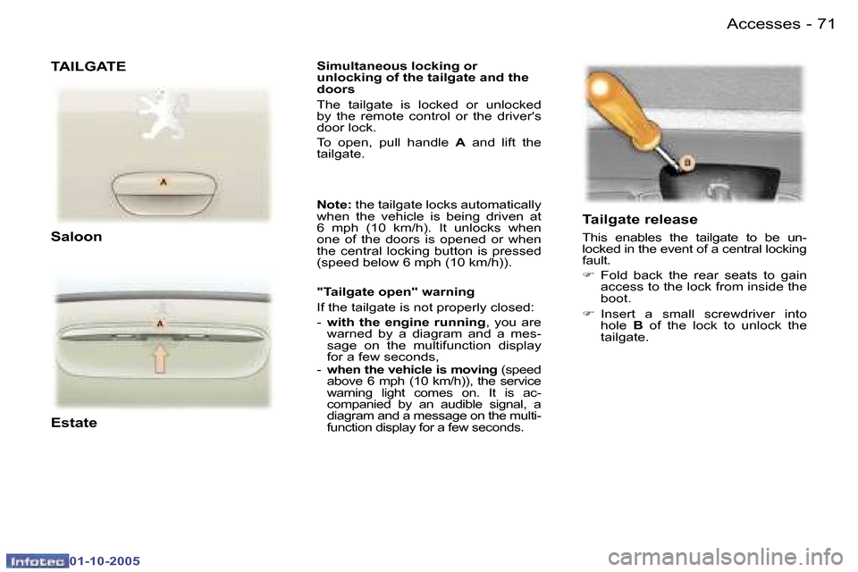 Peugeot 307 Break Dag 2005.5  Owners Manual �A�c�c�e�s�s�e�s�7�0 �-
�0�1�-�1�0�-�2�0�0�5
�7�1�A�c�c�e�s�s�e�s�-
�0�1�-�1�0�-�2�0�0�5
�S�i�m�u�l�t�a�n�e�o�u�s� �l�o�c�k�i�n�g� �o�r� 
�u�n�l�o�c�k�i�n�g� �o�f� �t�h�e� �t�a�i�l�g�a�t�e� �a�n�d� �t