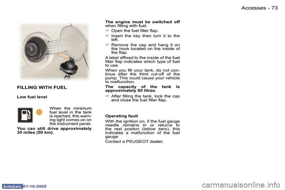 Peugeot 307 Break Dag 2005.5  Owners Manual �A�c�c�e�s�s�e�s�7�2 �-
�0�1�-�1�0�-�2�0�0�5
�7�3�A�c�c�e�s�s�e�s�-
�0�1�-�1�0�-�2�0�0�5
�T�h�e�  �e�n�g�i�n�e�  �m�u�s�t�  �b�e�  �s�w�i�t�c�h�e�d�  �o�f�f� 
�w�h�e�n� �i�l�l�i�n�g� �w�i�t�h� �f�u�e�