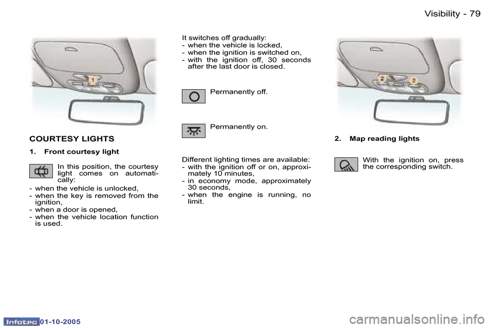 Peugeot 307 Break Dag 2005.5  Owners Manual �V�i�s�i�b�i�l�i�t�y�7�8 �-
�0�1�-�1�0�-�2�0�0�5
�7�9�V�i�s�i�b�i�l�i�t�y�-
�0�1�-�1�0�-�2�0�0�5
�C�O�U�R�T�E�S�Y� �L�I�G�H�T�S
�1�.�  �F�r�o�n�t� �c�o�u�r�t�e�s�y� �l�i�g�h�t�2�.�  �M�a�p� �r�e�a�d�i