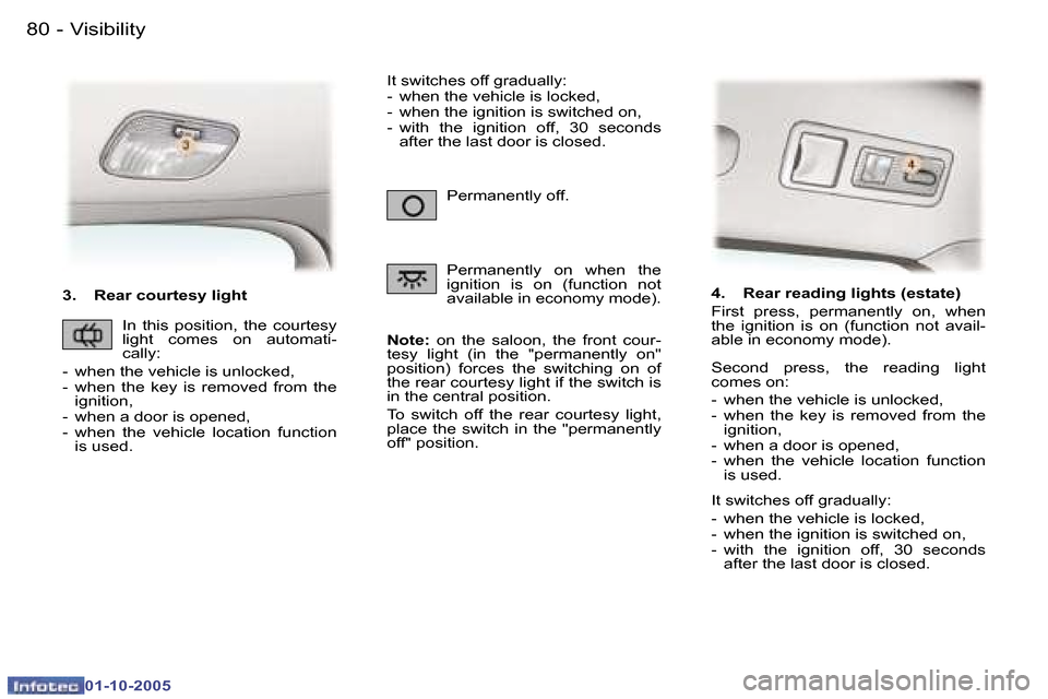 Peugeot 307 Break Dag 2005.5  Owners Manual �V�i�s�i�b�i�l�i�t�y�8�0 �-
�0�1�-�1�0�-�2�0�0�5
�3�.�  �R�e�a�r� �c�o�u�r�t�e�s�y� �l�i�g�h�t�N�o�t�e�:�  �o�n�  �t�h�e�  �s�a�l�o�o�n�,�  �t�h�e�  �f�r�o�n�t�  �c�o�u�r�-
�t�e�s�y�  �l�i�g�h�t�  �(�
