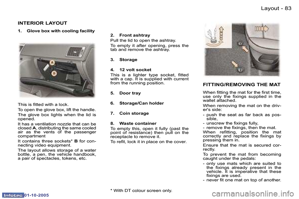 Peugeot 307 Break Dag 2005.5  Owners Manual �L�a�y�o�u�t�8�2 �-
�0�1�-�1�0�-�2�0�0�5
�8�3�L�a�y�o�u�t�-
�0�1�-�1�0�-�2�0�0�5
�I�N�T�E�R�I�O�R� �L�A�Y�O�U�T
�1�.�  �G�l�o�v�e� �b�o�x� �w�i�t�h� �c�o�o�l�i�n�g� �f�a�c�i�l�i�t�y�2�.�  �F�r�o�n�t� 