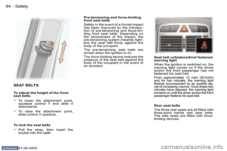 Peugeot 307 Break Dag 2005  Owners Manual �9�4 �-
�0�1�-�0�6�-�2�0�0�5
�9�5
�-
�0�1�-�0�6�-�2�0�0�5
�S�E�A�T� �B�E�L�T�S
�T�o� �a�d�j�u�s�t� �t�h�e� �h�e�i�g�h�t� �o�f� �t�h�e� �f�r�o�n�t�  
�s�e�a�t� �b�e�l�t�s 
�F
�  �T�o�  �l�o�w�e�r�  �t�