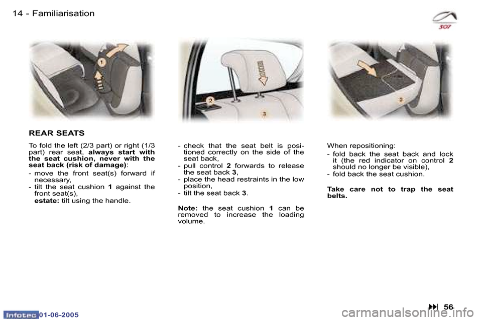 Peugeot 307 Break Dag 2005  Owners Manual �1�4 �-
�0�1�-�0�6�-�2�0�0�5
�1�5
�-
�0�1�-�0�6�-�2�0�0�5
�F�a�m�i�l�i�a�r�i�s�a�t�i�o�n
�R�E�A�R� �S�E�A�T�S
�T�o� �f�o�l�d� �t�h�e� �l�e�f�t� �(�2�/�3� �p�a�r�t�)� �o�r� �r�i�g�h�t� �(�1�/�3�  
�p�a
