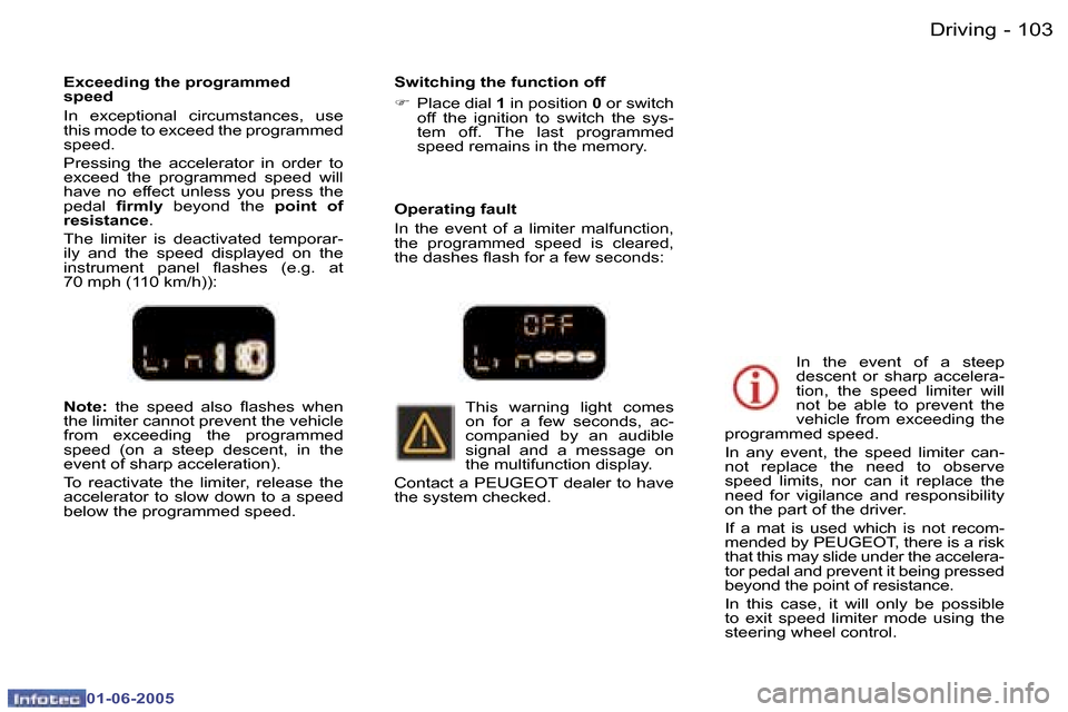 Peugeot 307 Break Dag 2005  Owners Manual �1�0�2 �-
�0�1�-�0�6�-�2�0�0�5
�1�0�3
�-
�0�1�-�0�6�-�2�0�0�5
�N�o�t�e�:� 
�t�h�e�  �s�p�e�e�d�  �a�l�s�o�  �l�a�s�h�e�s�  �w�h�e�n� 
�t�h�e� �l�i�m�i�t�e�r� �c�a�n�n�o�t� �p�r�e�v�e�n�t� �t�h�e� �v�e