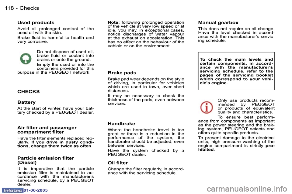 Peugeot 307 Break Dag 2005  Owners Manual �C�h�e�c�k�s�1�1�8 �-
�0�1�-�0�6�-�2�0�0�5
�U�s�e�d� �p�r�o�d�u�c�t�s
�A�v�o�i�d�  �a�l�l�  �p�r�o�l�o�n�g�e�d�  �c�o�n�t�a�c�t�  �o�f�  �t�h�e�  
�u�s�e�d� �o�i�l� �w�i�t�h� �t�h�e� �s�k�i�n�. 
�B�r�