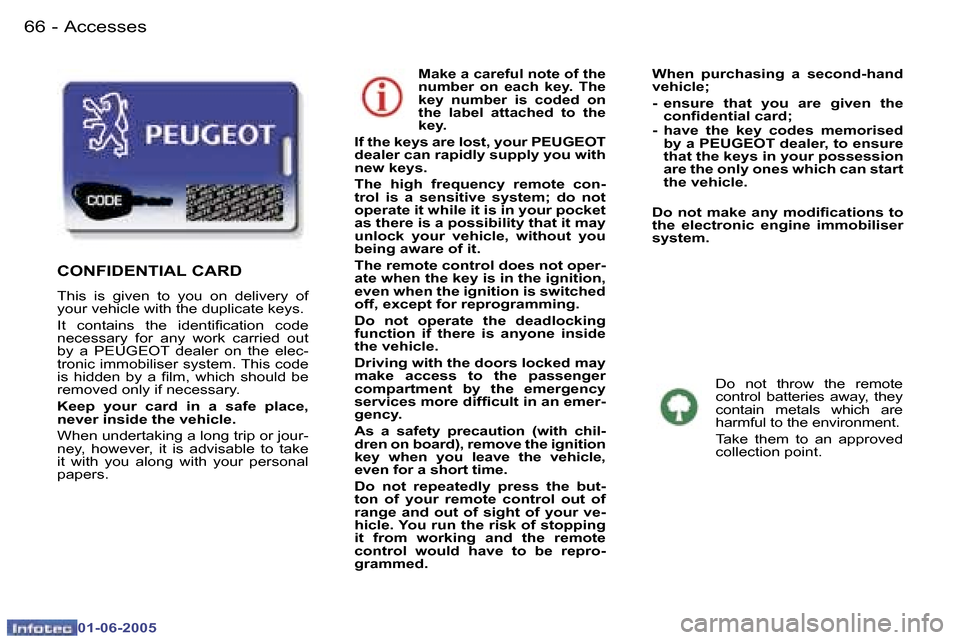 Peugeot 307 Break Dag 2005  Owners Manual �6�6 �-
�0�1�-�0�6�-�2�0�0�5
�6�7
�-
�0�1�-�0�6�-�2�0�0�5
�M�a�k�e� �a� �c�a�r�e�f�u�l� �n�o�t�e� �o�f� �t�h�e�  
�n�u�m�b�e�r�  �o�n�  �e�a�c�h�  �k�e�y�.�  �T�h�e� 
�k�e�y�  �n�u�m�b�e�r�  �i�s�  �c
