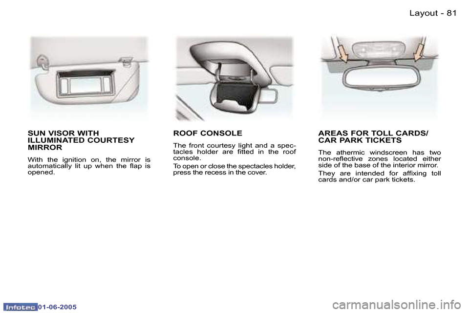 Peugeot 307 Break Dag 2005  Owners Manual �8�1
�-
�0�1�-�0�6�-�2�0�0�5
�S�U�N� �V�I�S�O�R� �W�I�T�H�  
�I�L�L�U�M�I�N�A�T�E�D� �C�O�U�R�T�E�S�Y� 
�M�I�R�R�O�R
�W�i�t�h�  �t�h�e�  �i�g�n�i�t�i�o�n�  �o�n�,�  �t�h�e�  �m�i�r�r�o�r�  �i�s�  
�a�