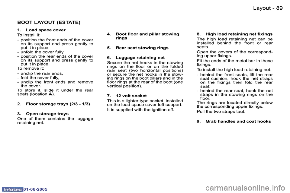 Peugeot 307 Break Dag 2005  Owners Manual �8�8 �-
�0�1�-�0�6�-�2�0�0�5
�8�9
�-
�0�1�-�0�6�-�2�0�0�5
�B�O�O�T� �L�A�Y�O�U�T� �(�E�S�T�A�T�E�)
�1�.�  �L�o�a�d� �s�p�a�c�e� �c�o�v�e�r 
�T�o� �i�n�s�t�a�l�l� �i�t�:
�-�  �p�o�s�i�t�i�o�n� �t�h�e� 