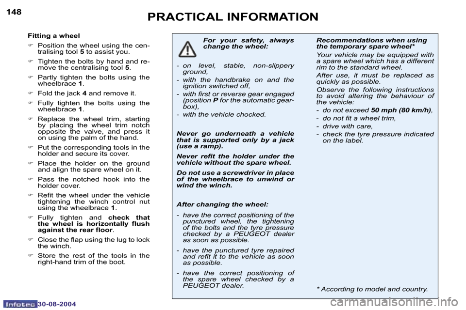 Peugeot 307 Break Dag 2004.5  Owners Manual �1�4�8
�3�0�-�0�8�-�2�0�0�4
�1�4�9
�3�0�-�0�8�-�2�0�0�4
�P�R�A�C�T�I�C�A�L� �I�N�F�O�R�M�A�T�I�O�N
�F�i�t�t�i�n�g� �a� �w�h�e�e�l
�F�  �P�o�s�i�t�i�o�n� �t�h�e� �w�h�e�e�l� �u�s�i�n�g� �t�h�e� �c�e�n�