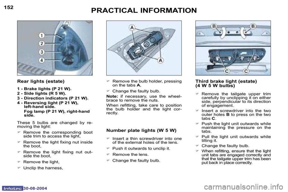 Peugeot 307 Break Dag 2004.5  Owners Manual �1�5�2
�3�0�-�0�8�-�2�0�0�4
�1�5�3
�3�0�-�0�8�-�2�0�0�4
�P�R�A�C�T�I�C�A�L� �I�N�F�O�R�M�A�T�I�O�N�T�h�i�r�d� �b�r�a�k�e� �l�i�g�h�t� �(�e�s�t�a�t�e�) 
�(�4� �W� �5� �W� �b�u�l�b�s�)
�F�  �R�e�m�o�v�e