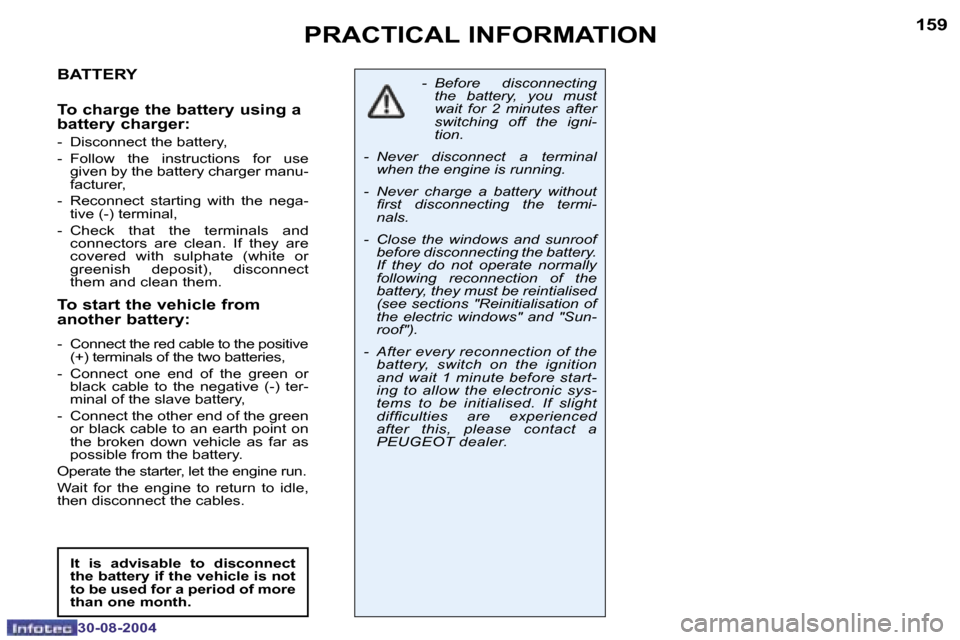 Peugeot 307 Break Dag 2004.5  Owners Manual �1�5�8
�3�0�-�0�8�-�2�0�0�4
�1�5�9
�3�0�-�0�8�-�2�0�0�4
�P�R�A�C�T�I�C�A�L� �I�N�F�O�R�M�A�T�I�O�N
�B�A�T�T�E�R�Y 
�T�o� �c�h�a�r�g�e� �t�h�e� �b�a�t�t�e�r�y� �u�s�i�n�g� �a�  
�b�a�t�t�e�r�y� �c�h�a�