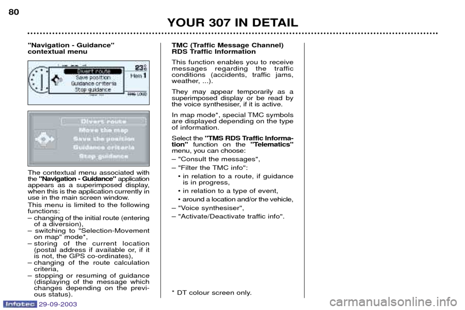 Peugeot 307 Break Dag 2003.5 Owners Manual 29-09-2003
The contextual menu associated with the 0
$
+
&0 application
appears as a superimposed display,when this is the application currently in
use in the main screen window. This m Peugeot 307 Break Dag 2003.5 Owners Manual 29-09-2003
The contextual menu associated with the 0
$
+
&0 application
appears as a superimposed display,when this is the application currently in
use in the main screen window. This m