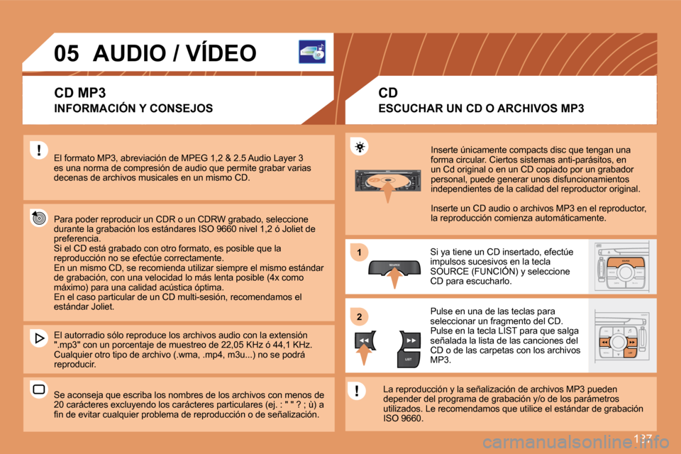 Peugeot 307 CC 2007.5  Manual del propietario (in Spanish) 137
S
O S SOURCE
MODE BAND TPT
A  Y
DARKSOURCE
ESC
MENU LIST
LIST
SOURCE
LIST
S
O SSOURCE
MODE BAND ESC
2
abc
5
jkl
8
tuv 3
def
6
mno
9
wxyz
1 4
ghi
7
pqrs0 # MENU LIST
TA 
PTY
DARK
1 
2
05 AUDIO / V