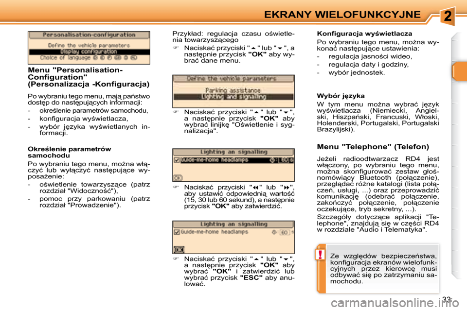 Peugeot 307 CC 2007.5  Instrukcja Obsługi (in Polish) !
33
EKRANY WIELOFUNKCYJNE
   Menu "Personalisation- 
Configuration" 
(Personalizacja -Konfiguracja)  
� �P�o� �w�y�b�r�a�n�i�u� �t�e�g�o� �m�e�n�u�,� �m�a�j"� �p�a1�s�t�w�o�  
�d�o�s�t
�p� �d�o� �