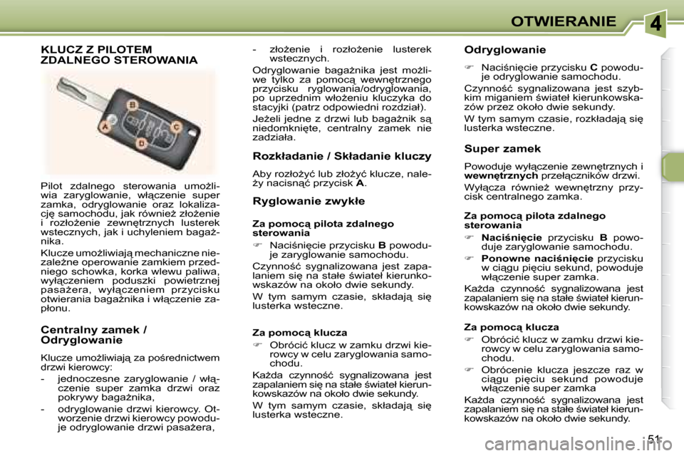 Peugeot 307 CC 2007.5  Instrukcja Obsługi (in Polish) 51
OTWIERANIE
� �P�i�l�o�t�  �z�d�a�l�n�e�g�o�  �s�t�e�r�o�w�a�n�i�a�  �u�m�oG�l�i�- 
�w�i�a�  �z�a�r�y�g�l�o�w�a�n�i�e�,�  �w�ł"�c�z�e�n�i�e�  �s�u�p�e�r� 
�z�a�m�k�a�,�  �o�d�r�y�g�l�o�w�a�n�i�e�