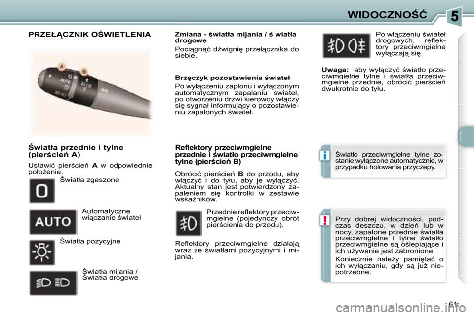 Peugeot 307 CC 2007.5  Instrukcja Obsługi (in Polish) i
!
61
�W�I�D�O�C�Z�N�O:�Ć
� � � :�w�i�a�t�ł�a� �p�r�z�e�d�n�i�e� �i� �t�y�l�n�e�  
�(�p�i�e�r;�c�i�e1� �A�)�  
� �U�s�t�a�w�i�ć�  �p�i�e�r;�c�i�e1�  �  �A� � �w�  �o�d�p�o�w�i�e�d�n�i�e� 
�p