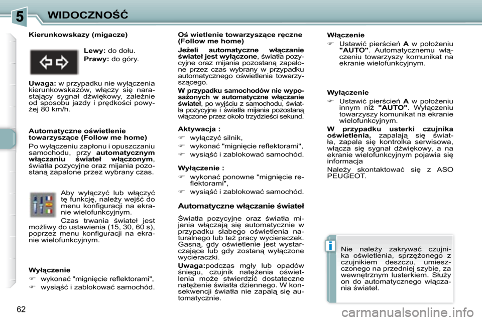 Peugeot 307 CC 2007.5  Instrukcja Obsługi (in Polish) i
62
�W�I�D�O�C�Z�N�O:�Ć
� � � �A�u�t�o�m�a�t�y�c�z�n�e� �w�ł"�c�z�a�n�i�e� ;�w�i�a�t�e�ł� 
� :�w�i�a�t�ł�a�  �p�o�z�y�c�y�j�n�e�  �o�r�a�z�  ;�w�i�a�t�ł�a�  �m�i�- 
�j�a�n�i�a�  �w�ł"�c�z