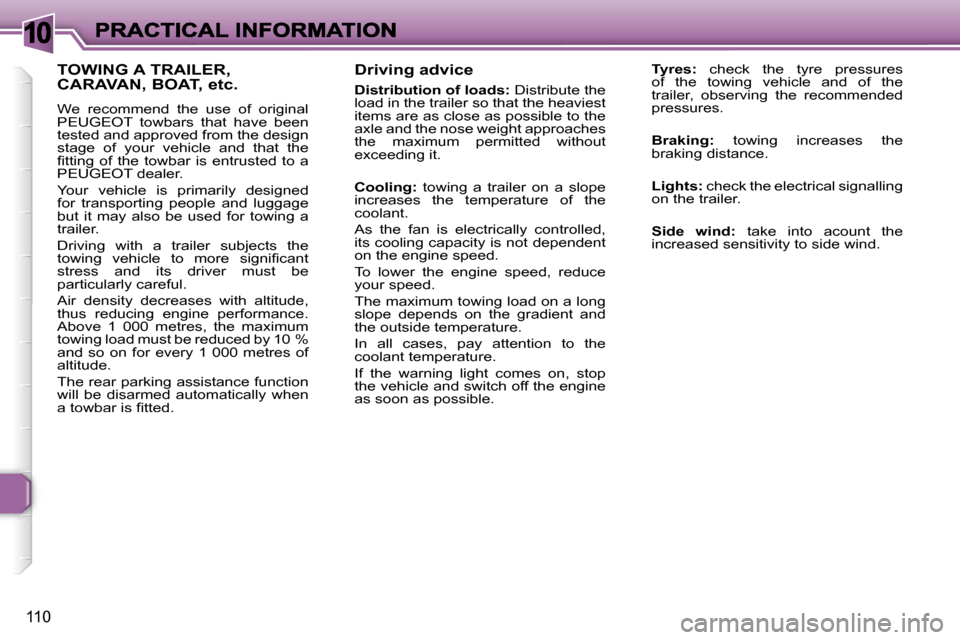 Peugeot 307 CC 2007  Owners Manual �1�0
�1�1�0
�D�r�i�v�i�n�g� �a�d�v�i�c�e
�D�i�s�t�r�i�b�u�t�i�o�n� �o�f� �l�o�a�d�s�:� �D�i�s�t�r�i�b�u�t�e� �t�h�e� �l�o�a�d� �i�n� �t�h�e� �t�r�a�i�l�e�r� �s�o� �t�h�a�t� �t�h�e� �h�e�a�v�i�e�s�t� �