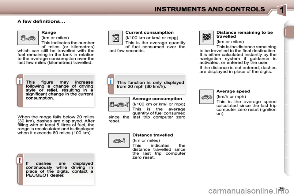 Peugeot 307 CC 2007  Owners Manual �i�i
�!
�2�5
�D�i�s�t�a�n�c�e� �r�e�m�a�i�n�i�n�g� �t�o� �b�e� �t�r�a�v�e�l�l�e�d
�(�k�m� �o�r� �m�i�l�e�s�)
�T�h�i�s� �i�s� �t�h�e� �d�i�s�t�a�n�c�e� �r�e�m�a�i�n�i�n�g� �t�o� �b�e� �t�r�a�v�e�l�l�e�