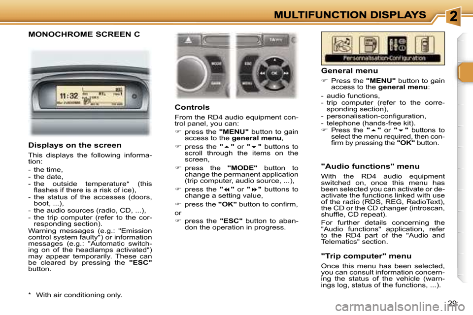 Peugeot 307 CC 2007  Owners Manual �2�9
�M�O�N�O�C�H�R�O�M�E� �S�C�R�E�E�N� �C
�C�o�n�t�r�o�l�s
�F�r�o�m� �t�h�e� �R�D�4� �a�u�d�i�o� �e�q�u�i�p�m�e�n�t� �c�o�n�-�t�r�o�l� �p�a�n�e�l�,� �y�o�u� �c�a�n�:
��  �p�r�e�s�s�  �t�h�e� �"�M