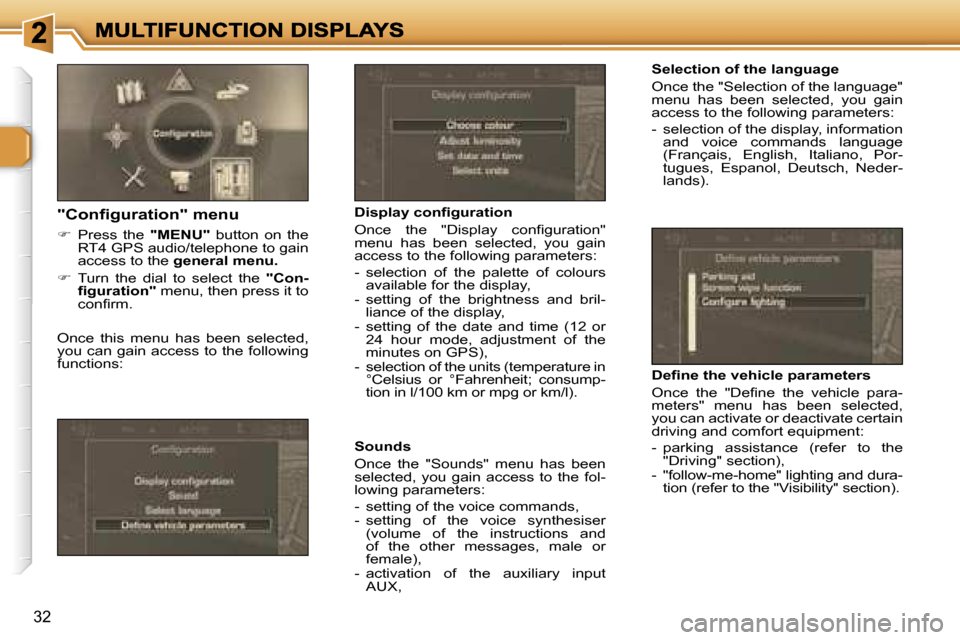 Peugeot 307 CC 2007  Owners Manual �3�2
�S�e�l�e�c�t�i�o�n� �o�f� �t�h�e� �l�a�n�g�u�a�g�e
�O�n�c�e� �t�h�e� �"�S�e�l�e�c�t�i�o�n� �o�f� �t�h�e� �l�a�n�g�u�a�g�e�"� �m�e�n�u�  �h�a�s�  �b�e�e�n�  �s�e�l�e�c�t�e�d�,�  �y�o�u�  �g�a�i�n�