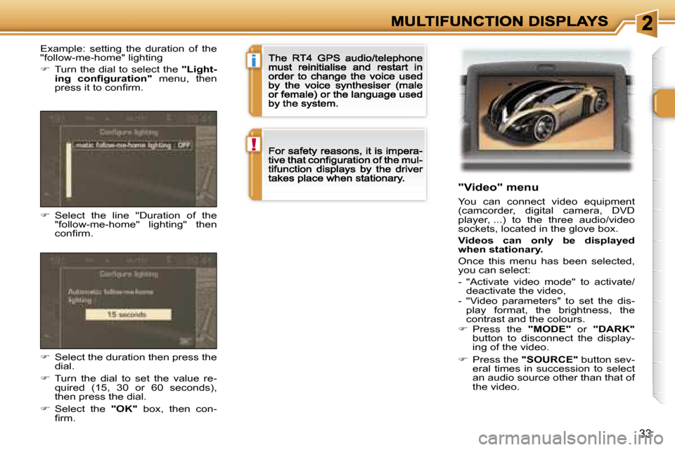 Peugeot 307 CC 2007  Owners Manual �i
�!
�3�3
�"�V�i�d�e�o�"� �m�e�n�u
�Y�o�u�  �c�a�n�  �c�o�n�n�e�c�t�  �v�i�d�e�o�  �e�q�u�i�p�m�e�n�t� �(�c�a�m�c�o�r�d�e�r�,�  �d�i�g�i�t�a�l�  �c�a�m�e�r�a�,�  �D�V�D� �p�l�a�y�e�r�,� �.�.�.�)�  �t