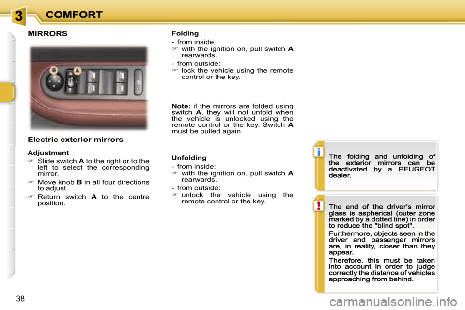 Peugeot 307 CC 2007  Owners Manual �i
�!
�3�8
�E�l�e�c�t�r�i�c� �e�x�t�e�r�i�o�r� �m�i�r�r�o�r�s
�A�d�j�u�s�t�m�e�n�t� 
��  �S�l�i�d�e� �s�w�i�t�c�h� �A� �t�o� �t�h�e� �r�i�g�h�t� �o�r� �t�o� �t�h�e� �l�e�f�t�  �t�o�  �s�e�l�e�c�t� 